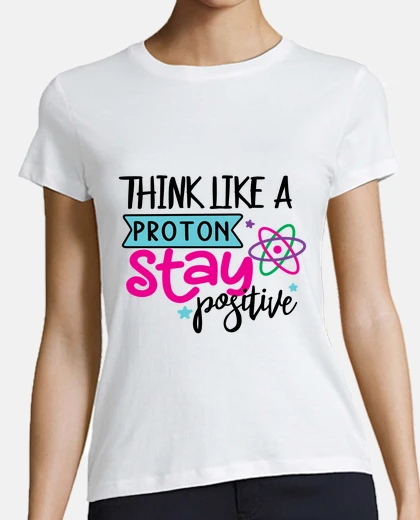 Tee-shirt pense comme un proton reste positif