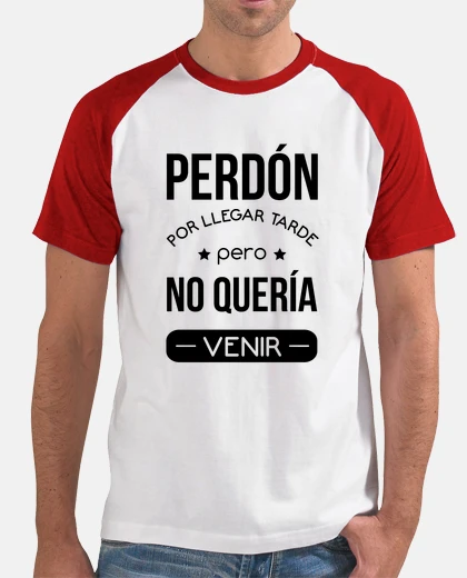 Camiseta Perdón por llegar tarde, pero no quería venir - sarcasmo