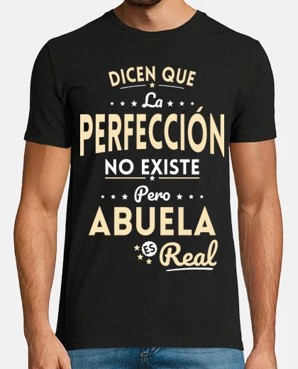Camiseta Perfeccion No Existe Pero Abuela Real