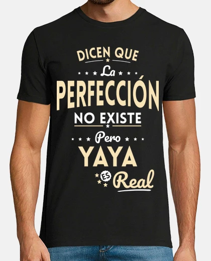 Camiseta Perfeccion No Existe Pero Yaya Real