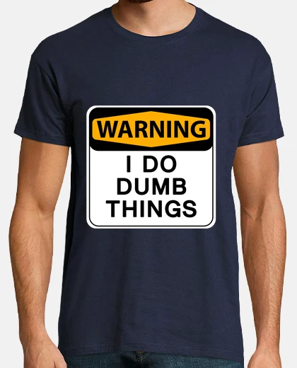 T-shirt pericolo faccio sciocchezza