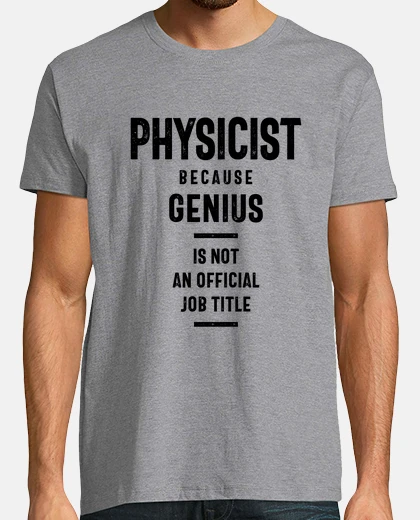 Tee-shirt physicien parce que génie