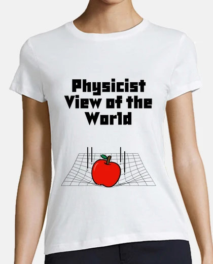 T-shirt Physicist View of the World