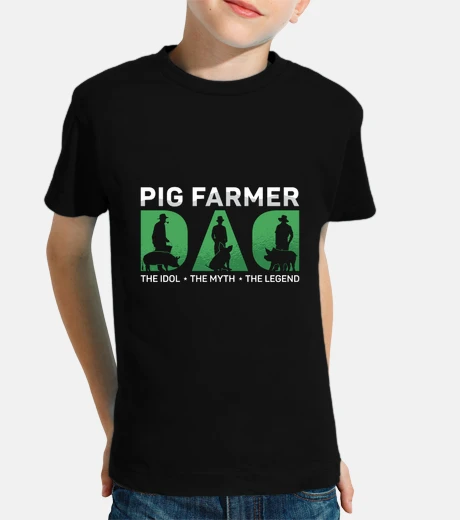 Kids Pig Farmer Dad The Idol The Myth The