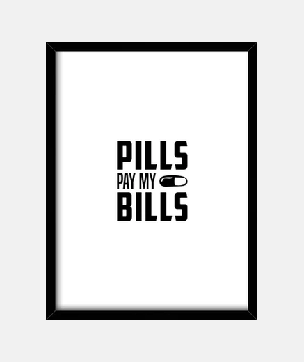 Framed pills pay my bills - pharmacist