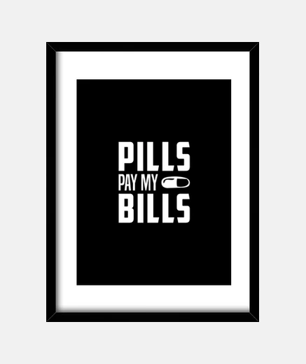Framed pills pay my bills - pharmacist