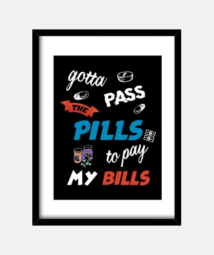 Framed pills to pay my bills - pharmacist