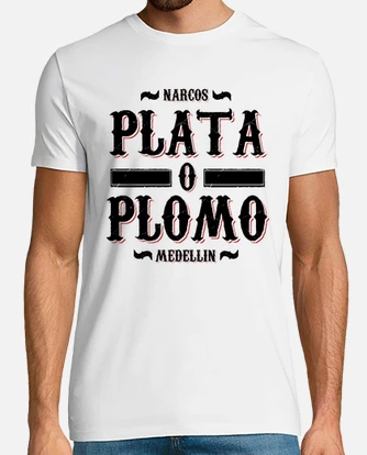 T shirt plata o plomo narcos tostadora