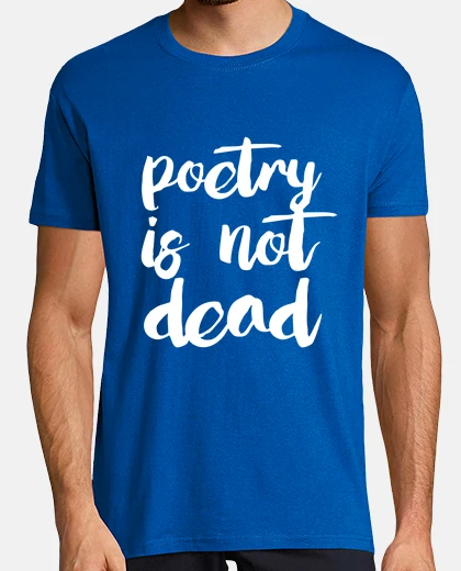 Tee-shirt Poetry is not dead