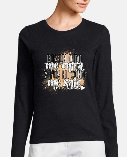 Camiseta Por un oído me entra y por el coño me s