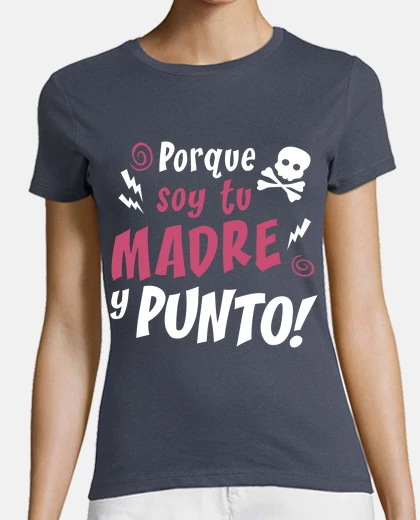 Playera PORQUE SOY TU MADRE