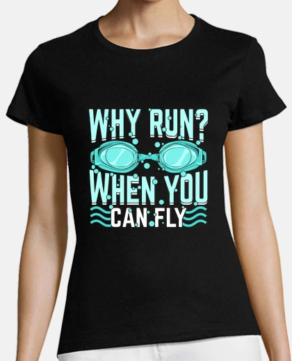 Tee-shirt pourquoi courir quand on peut voler nag