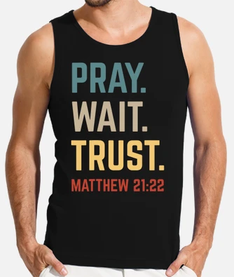 Pray Wait Trust Matthew 21:22 Verse Shirts Pray Wait Trust Matthew 21:22 Verse Shirts