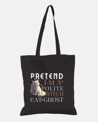 Bag Pretend I am A Polite Witch Cat Ghost Tote Bag