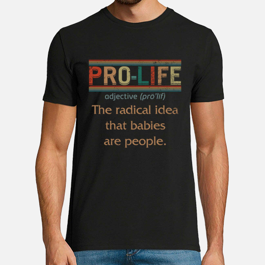 pro vie définition idée radicale les bébés sont des gens chemise cadeau féministe conservateur anti 