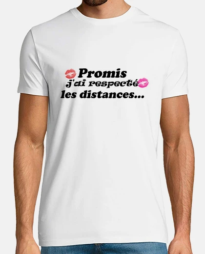 Tee-shirt Promis j ai respecté les distances - Tshirt homme