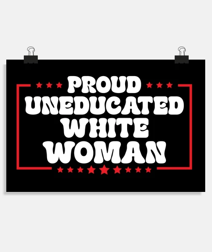 Poster Proud Uneducated White Woman