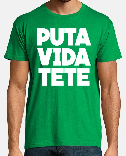 Camiseta Puta vida tete
