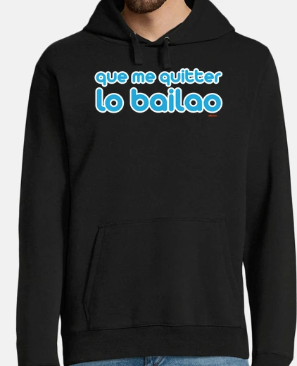 Sudadera Que me quitter lo bailao