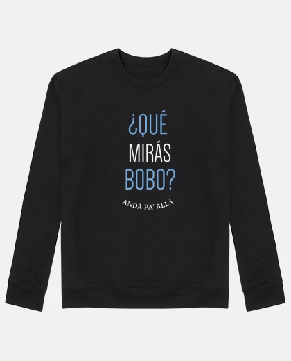 Sudadera Que miras bobo