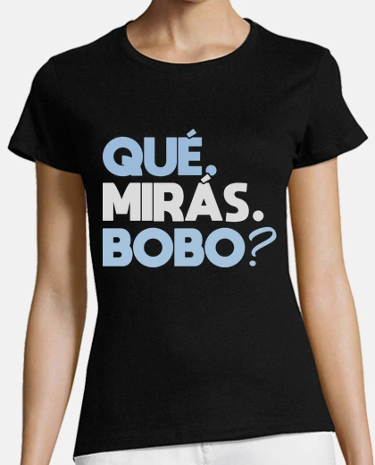 Camiseta que miras bobo