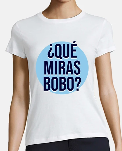 Camiseta Que miras bobo