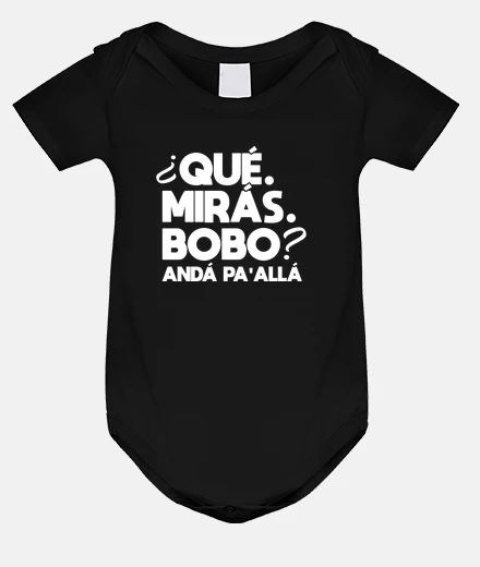 Ropa que miras bobo anda pa alla