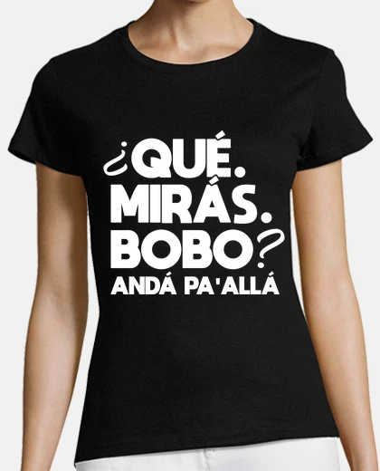 Camiseta que miras bobo anda pa alla