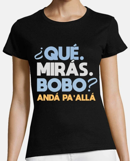 Camiseta que miras bobo anda pa alla