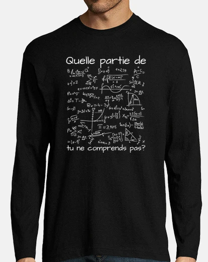 Tee-shirt quelle partie de maths tu ne comprends 