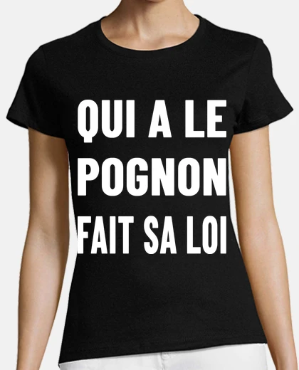 Tee-shirt Qui a le POGNON fais sa loi blanc
