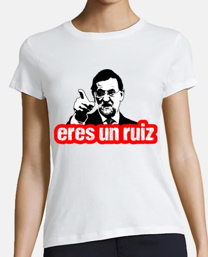 Playera Rajoy - eres un ruiz