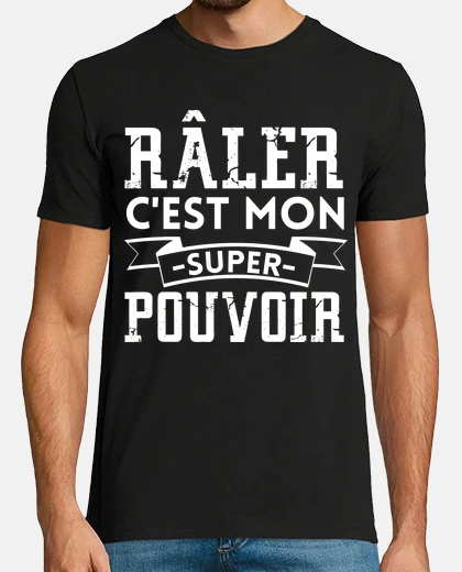 Tee-shirt Râler c est mon super pouvoir cadeau hu