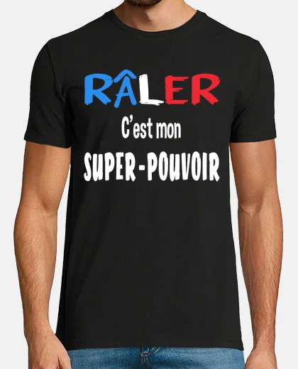 Tee-shirt Râler super pouvoir. Cadeau humour français
