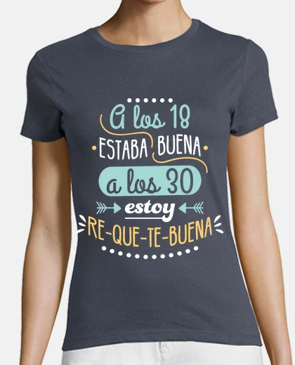 Camiseta RE-QUE-TE-BUENA A LOS 30