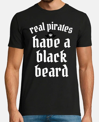 Tee-shirt real pirates have a black beard