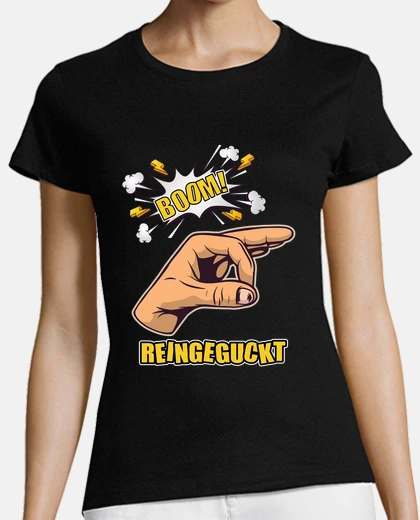 Tee-shirt Reingeguckt Reingeschaut Meme Prank