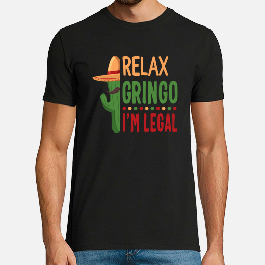 relax gringo im legal shirt immigration humor tee funny mexican immigrant funny mexican gift latino 