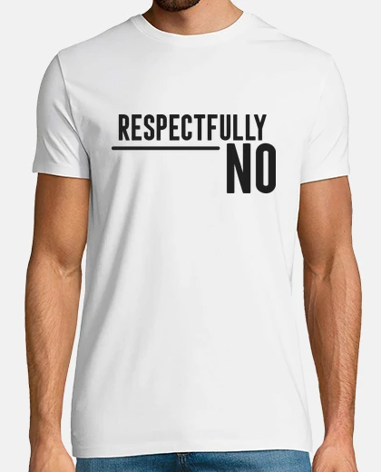 Camiseta respetuosamente no, no insistas que no es