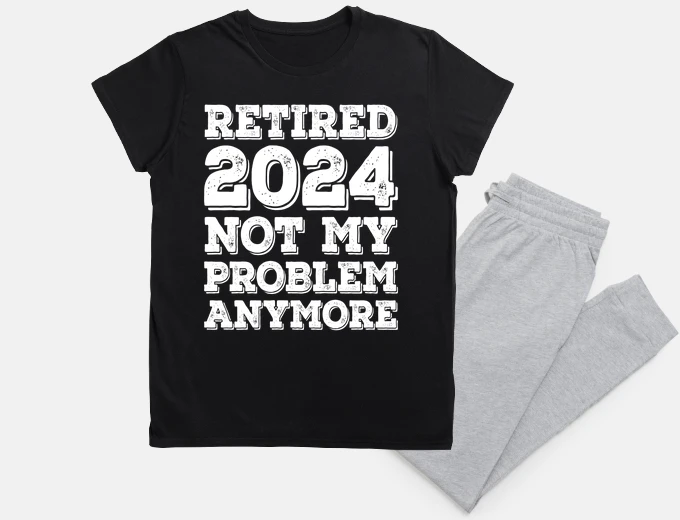 Pyjama RETIRED 2024 NOT MY PROBLEM ANYMORE