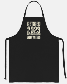 retired 2023 not my problem