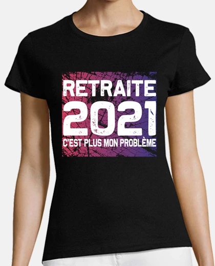 Tee-shirt Retraite 2021 plus mon problème humour