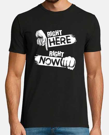 Camiseta Right here right now