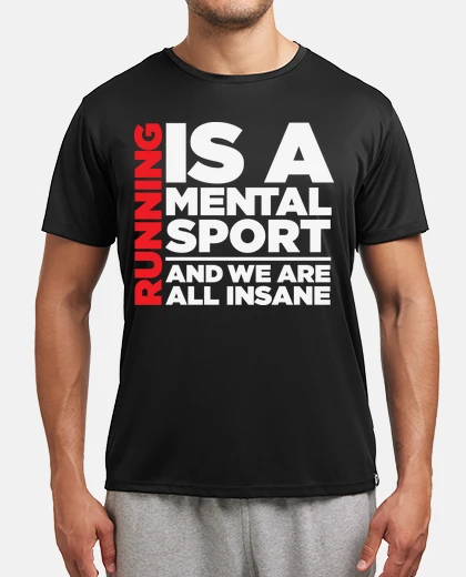 T-shirt running is a mental sport and we are al