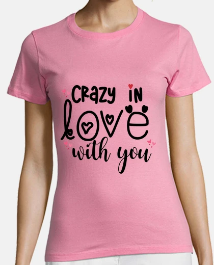 Tee-shirt Saint valentin crazy in love with you