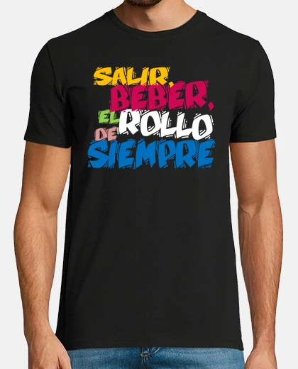Camiseta Salir, beber, el rollo de siempre