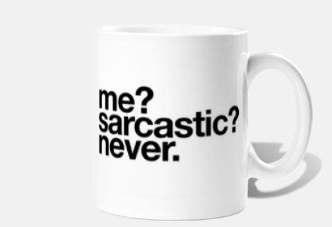 sarcastic never