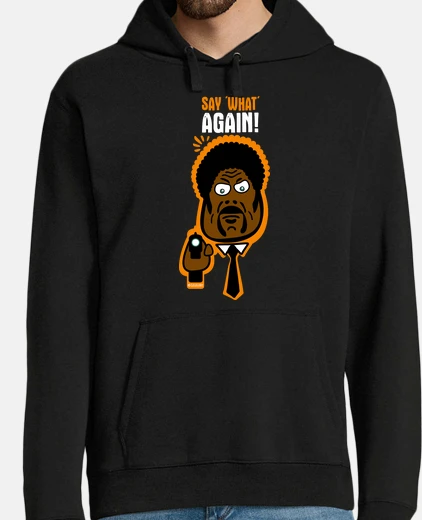 Sudadera Say What Again!