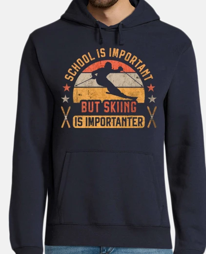 Felpa School Important Skiing is Importanter