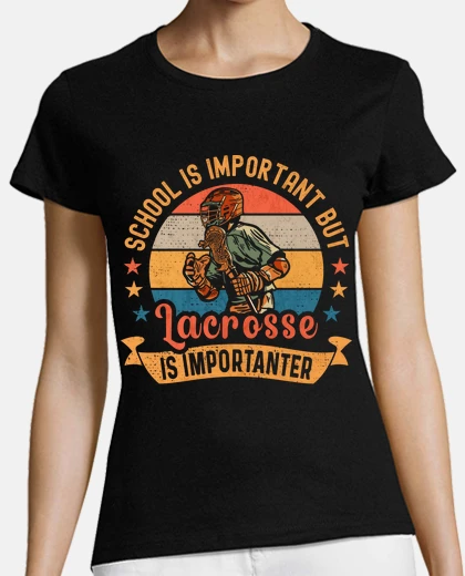 T-shirt School is Important but Lacrosse